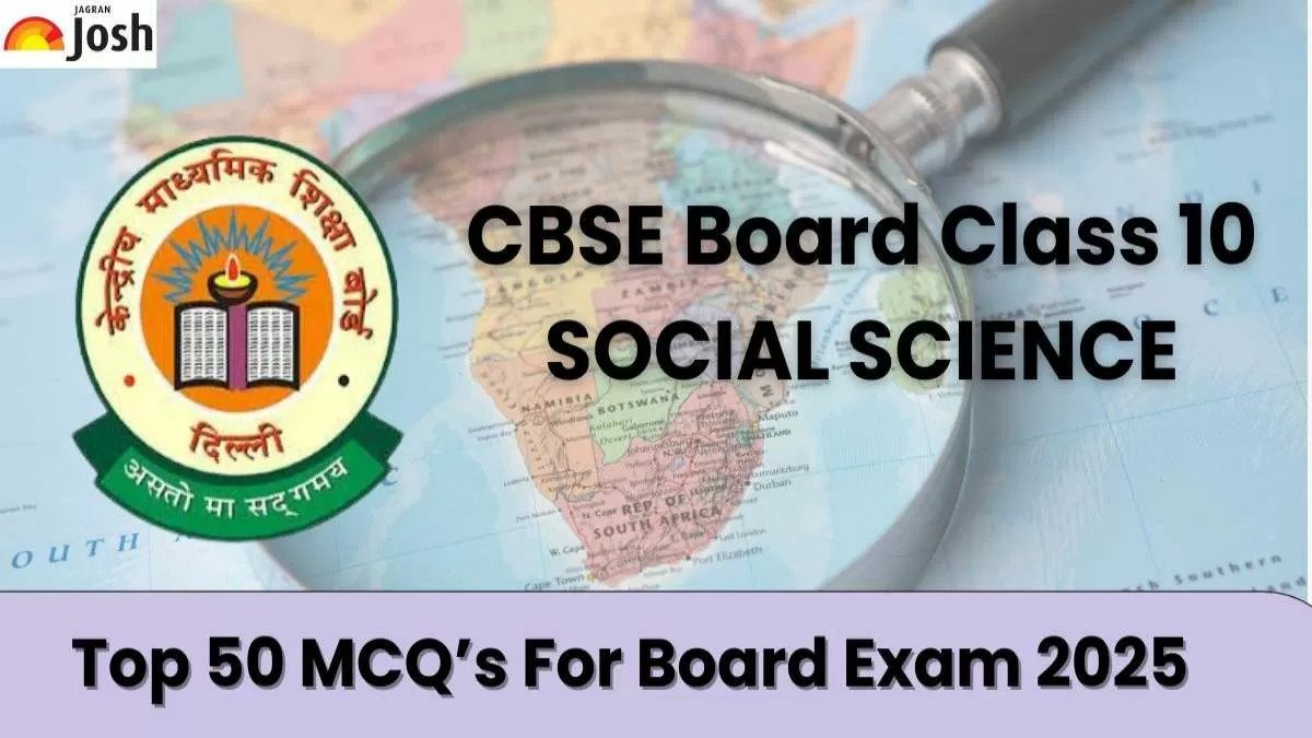 Top 50 MCQs for CBSE Class 10 Social Science Board Exam 2025